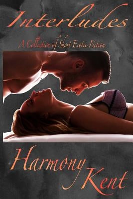 Interludes: A Collection of Short Erotic Fiction Paperback Createspace Independent Publishing Platform