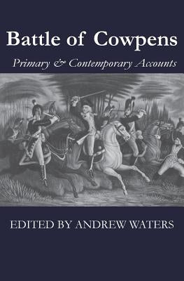 Battle of Cowpens: Primary & Contemporary Accounts Regiment Press
