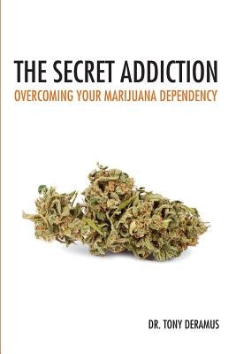 The Secret Addiction: Overcoming Your Marijuana Dependency by DeRamus, Tony