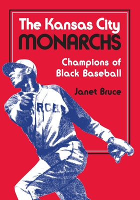 The Kansas City Monarchs: Champions of Black Baseball by Bruce, Janet