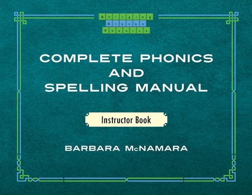 Complete Phonics and Spelling Manual Instructor Book: Phonics Rules and Spelling Patterns Paperback Palmetto Publishing