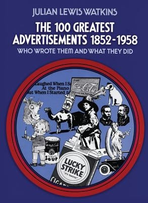 The 100 Greatest Advertisements 1852-1958: Who Wrote Them and What They Did Paperback Dover Publications