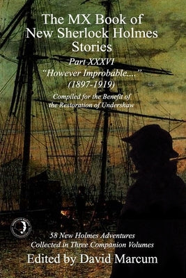 The MX Book of New Sherlock Holmes Stories Part XXXVI: However Improbable (1897-1919) Paperback MX Publishing