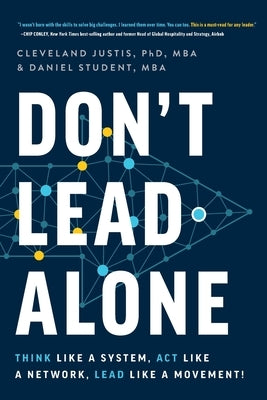 Don't Lead Alone: Think Like a System, Act Like a Network, Lead Like a Movement! by Justis, Cleveland