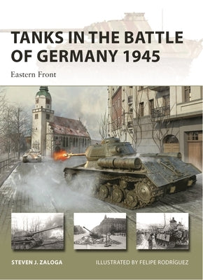 Tanks in the Battle of Germany 1945: Eastern Front Paperback Osprey Publishing (UK)