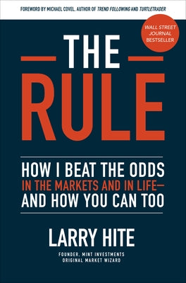 The Rule: How I Beat the Odds in the Markets and in Life--And How You Can Too by Covel, Michael