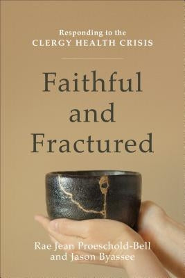 Faithful and Fractured: Responding to the Clergy Health Crisis Paperback Baker Academic