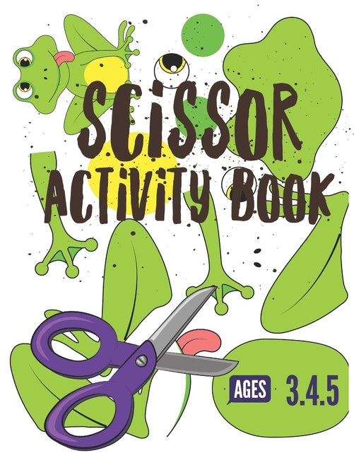 Scissor Activity Book: Cutting practice worksheets for pre k, ages 3.4.5, cut and glue activity book with 100 pages. Paperback Independently Published