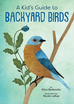 A Kid's Guide to Backyard Birds by Berkowitz, Eliza