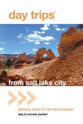 Day Trips(r) from Salt Lake City: Getaway Ideas for the Local Traveler Globe Pequot Press