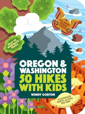 50 Hikes with Kids: Oregon and Washington by Gorton, Wendy