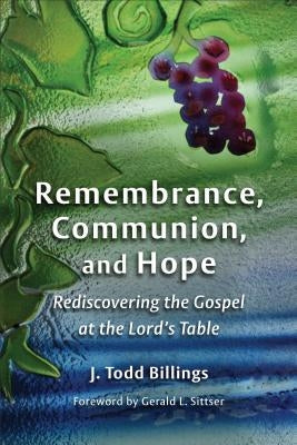 Remembrance, Communion, and Hope: Rediscovering the Gospel at the Lord's Table Paperback William B. Eerdmans Publishing Company