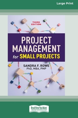 Project Management for Small Projects, Third Edition: (16pt Large Print Edition) by Rowe, Sandra F.