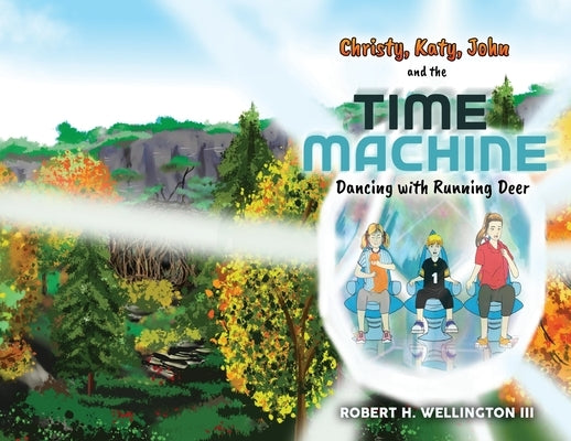 Christy, Katy, John, and the Time Machine: Dancing with Running Deer Wa Publishing