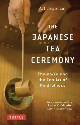 The Japanese Tea Ceremony: Cha-No-Yu and the Zen Art of Mindfulness Paperback Tuttle Publishing