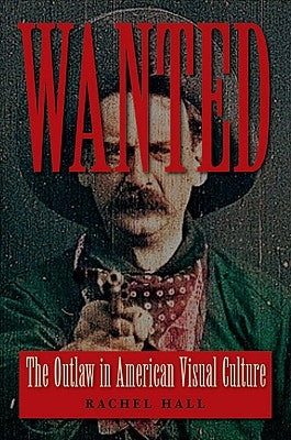 Wanted: The Outlaw in American Visual Culture Paperback University of Virginia Press