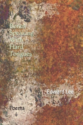 Bones Speaking With Hard Tongues: Poems Paperback Independently Published