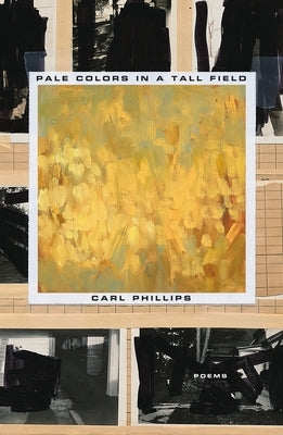 Pale Colors in a Tall Field: Poems by Phillips, Carl