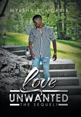 Love Unwanted: The Sequel! by Morris, Myesha S.