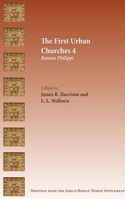 The First Urban Churches 4: Roman Philippi by Harrison, James R.