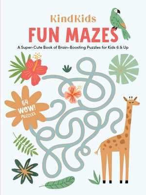 Kindkids Fun Mazes: A Super-Cute Book of Brain-Boosting Puzzles for Kids 6 & Up Paperback Better Day Books
