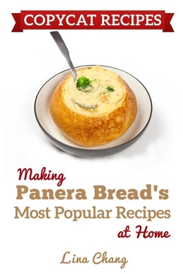 Copycat Recipes: Making Panera's Bread Most Popular Recipes at Home ***Black & White Edition*** Paperback Independently Published