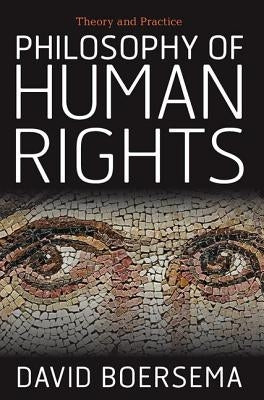 Philosophy of Human Rights: Theory and Practice by Boersema, David