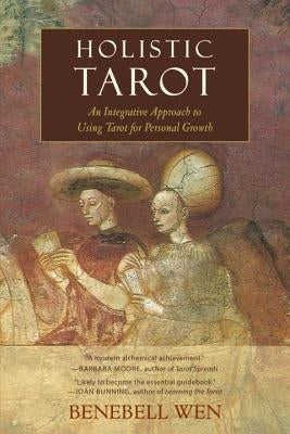 Holistic Tarot: An Integrative Approach to Using Tarot for Personal Growth by Wen, Benebell