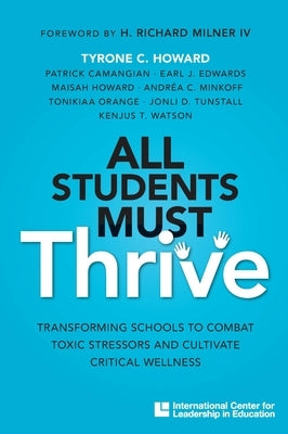 All Students Must Thrive: Transforming Schools to Combat Toxic Stressors and Cultivate Critical Wellness Paperback International Center for Leadership in Educat