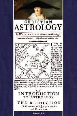 Christian Astrology, Books 1 & 2 by Lilly, William