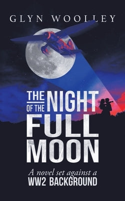 The Night of the Full Moon: A Novel Set Against a Ww2 Background Paperback Authorhouse UK
