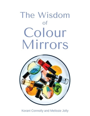The Wisdom of Colour Mirrors by Connolly, Korani