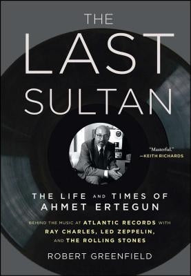 The Last Sultan: The Life and Times of Ahmet Ertegun by Greenfield, Robert