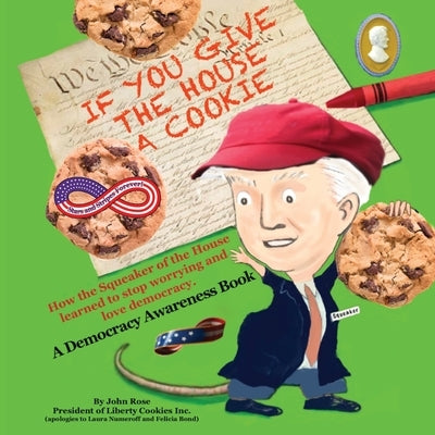 If You Give the House a Cookie: How the Squeaker of the House Learned to Stop Worrying and Love Democracy. Paperback Liberty Cookies Inc.