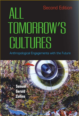 All Tomorrow's Cultures: Anthropological Engagements with the Future by Collins, Samuel Gerald