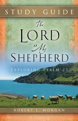 The Lord Is My Shepherd Study Guide Paperback Robert J Morgan Books