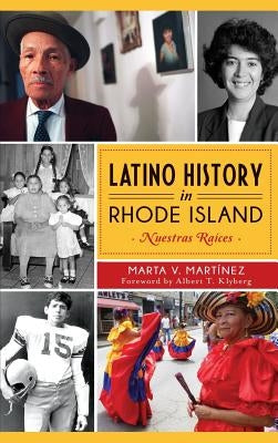 Latino History in Rhode Island: Nuestras Raices by Martinez, Marta V.