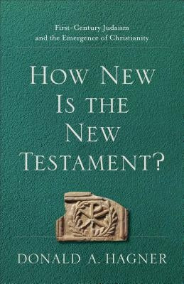 How New Is the New Testament?: First-Century Judaism and the Emergence of Christianity Paperback Baker Academic