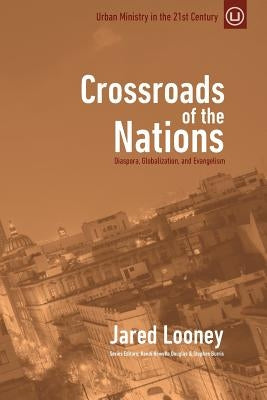 Crossroads of the Nations: Diaspora, Globalization, and Evangelism Paperback Urban Loft Publishers
