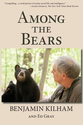Among the Bears: Raising Orphan Cubs in the Wild Paperback Benjamin Kilham
