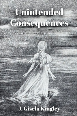 Unintended Consequences Paperback J. Gisela Kingley