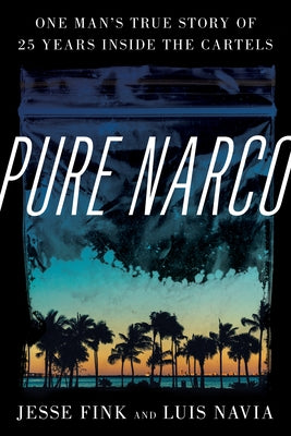 Pure Narco: One Man's True Story of 25 Years Inside the Cartels by Fink, Jesse