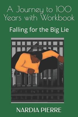 A Journey to 100 Years with Workbook: Falling for the Big Lie Paperback Independently Published