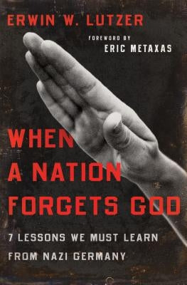 When a Nation Forgets God: 7 Lessons We Must Learn from Nazi Germany Paperback Moody Publishers