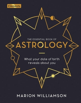 The Essential Book of Astrology: What Your Date of Birth Reveals about You by Williamson, Marion