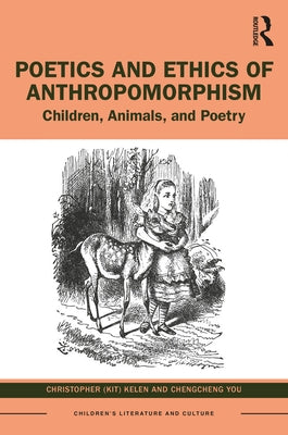 Poetics and Ethics of Anthropomorphism: Children, Animals, and Poetry by Kelen, Christopher