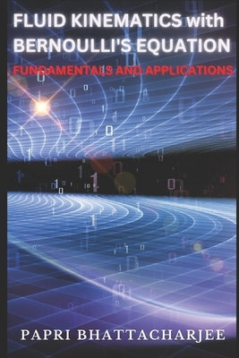 FLUID KINEMATICS with Bernoulli's Equation: Fundamentals and Applications Paperback Independently Published