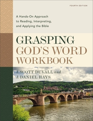 Grasping God's Word Workbook, Fourth Edition: A Hands-On Approach to Reading, Interpreting, and Applying the Bible Paperback Zondervan Academic