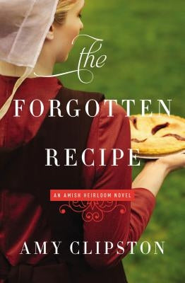 The Forgotten Recipe by Clipston, Amy