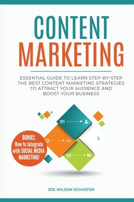 Content Marketing: Essential Guide to Learn Step-by-Step the Best Content Marketing Strategies to Attract your Audience and Boost Your Bu by Schaefer, Joe Wilson